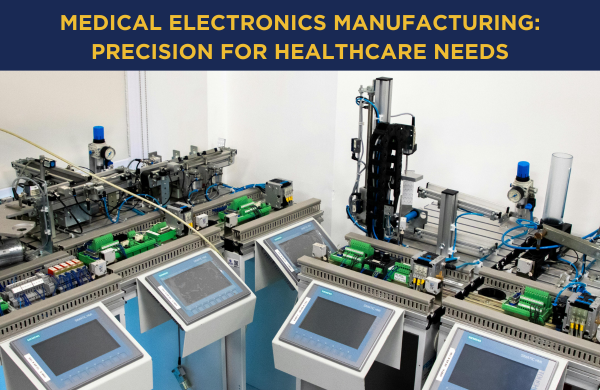 Medical Electronics Manufacturing: Precision for Healthcare Needs